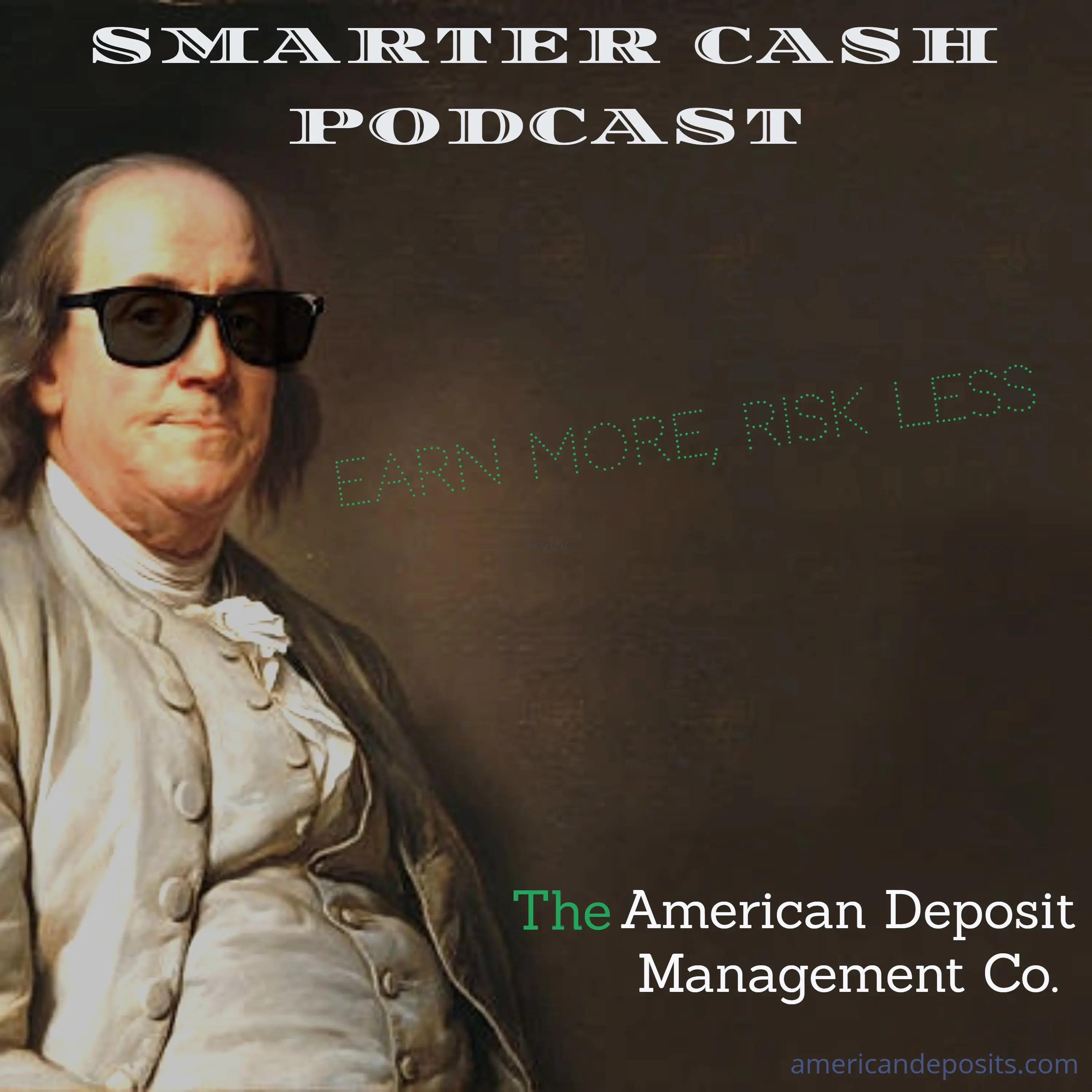 Smarter Cash Podcast - Benjamin Franklin in Sunglasses - The American Deposit Management Co.